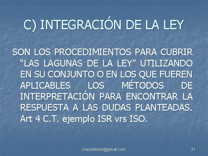 C) INTEGRACIÓN DE LA LEY SON LOS PROCEDIMIENTOS PARA CUBRIR “LAS LAGUNAS DE LA