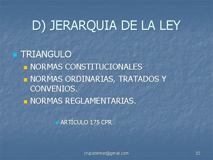 D) JERARQUIA DE LA LEY n TRIANGULO NORMAS CONSTITUCIONALES n NORMAS ORDINARIAS, TRATADOS Y
