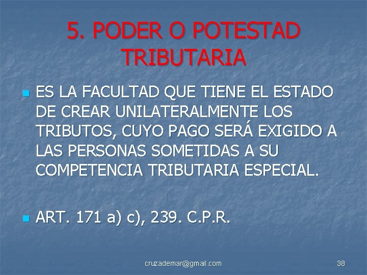 5. PODER O POTESTAD TRIBUTARIA n n ES LA FACULTAD QUE TIENE EL ESTADO