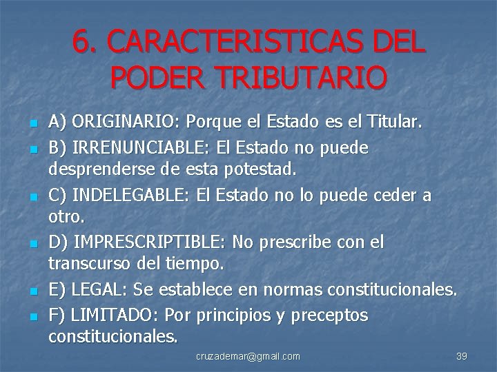 6. CARACTERISTICAS DEL PODER TRIBUTARIO n n n A) ORIGINARIO: Porque el Estado es