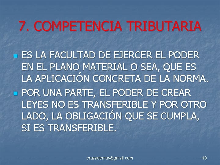 7. COMPETENCIA TRIBUTARIA n n ES LA FACULTAD DE EJERCER EL PODER EN EL