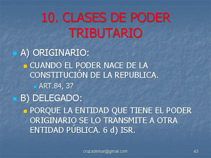 10. CLASES DE PODER TRIBUTARIO n A) ORIGINARIO: n CUANDO EL PODER NACE DE