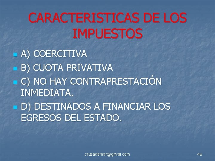 CARACTERISTICAS DE LOS IMPUESTOS n n A) COERCITIVA B) CUOTA PRIVATIVA C) NO HAY