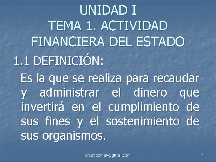 UNIDAD I TEMA 1. ACTIVIDAD FINANCIERA DEL ESTADO 1. 1 DEFINICIÓN: Es la que