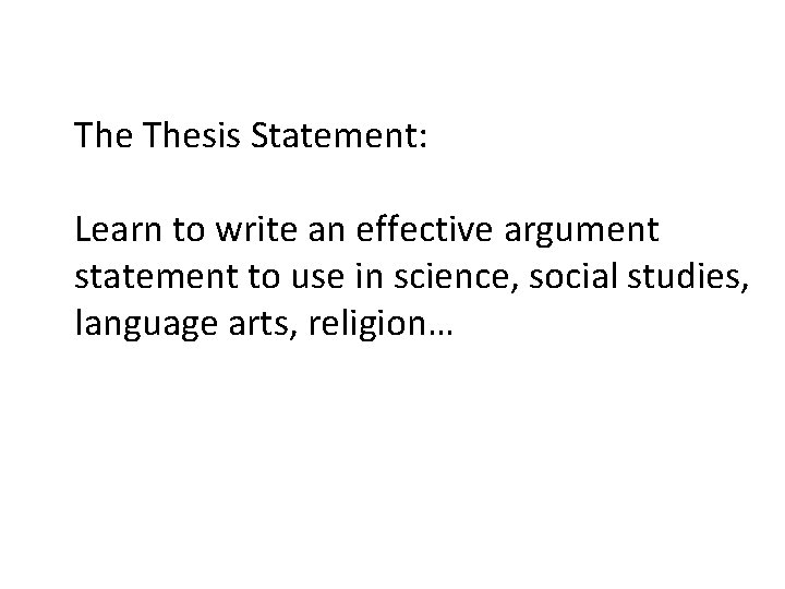 The Thesis Statement: Learn to write an effective argument statement to use in science,