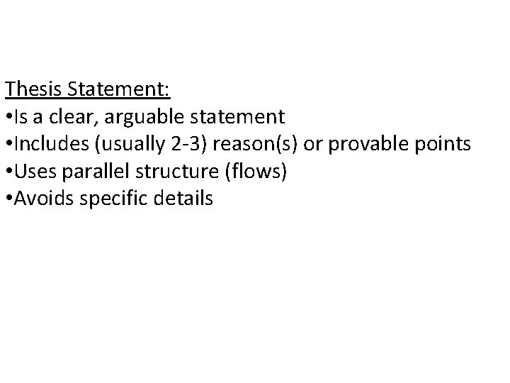 Thesis Statement: • Is a clear, arguable statement • Includes (usually 2 -3) reason(s)