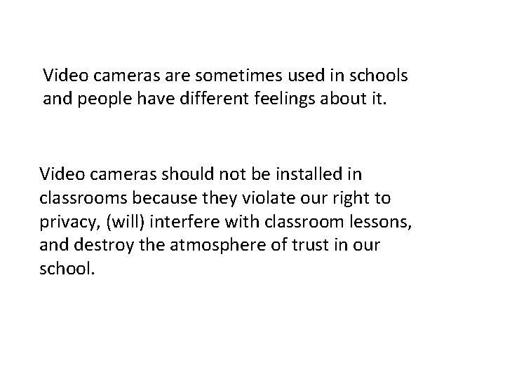 Video cameras are sometimes used in schools and people have different feelings about it.