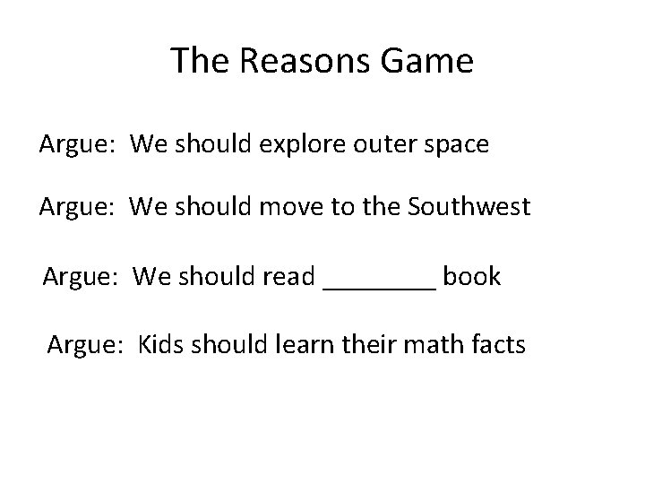 The Reasons Game Argue: We should explore outer space Argue: We should move to