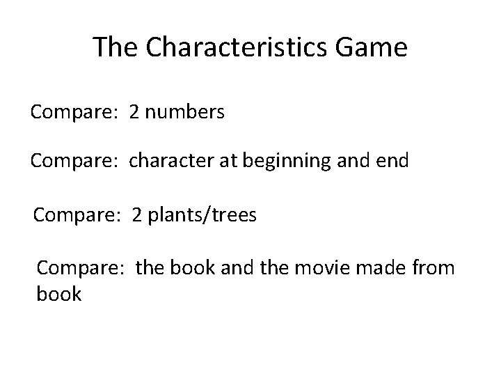 The Characteristics Game Compare: 2 numbers Compare: character at beginning and end Compare: 2