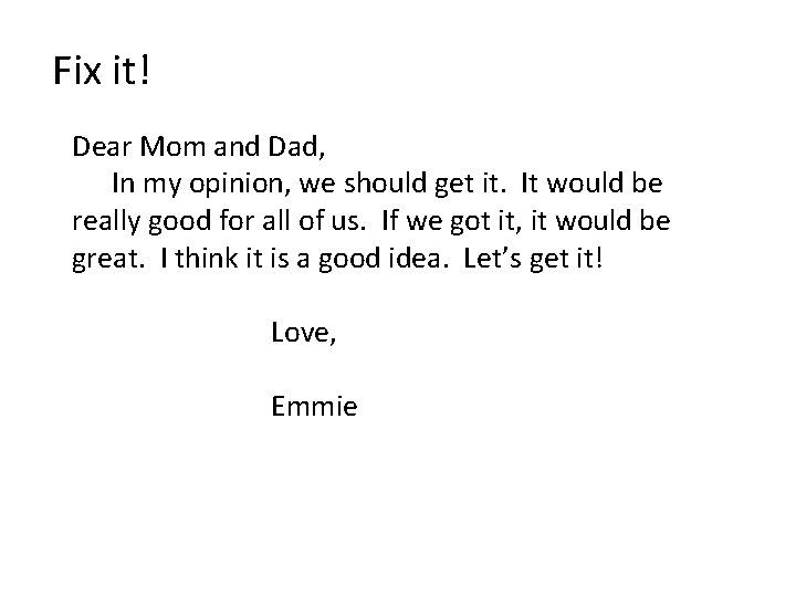 Fix it! Dear Mom and Dad, In my opinion, we should get it. It