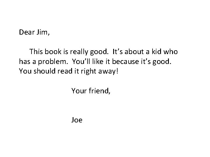 Dear Jim, This book is really good. It’s about a kid who has a