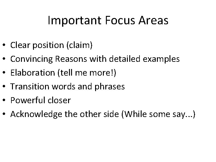 Important Focus Areas • • • Clear position (claim) Convincing Reasons with detailed examples