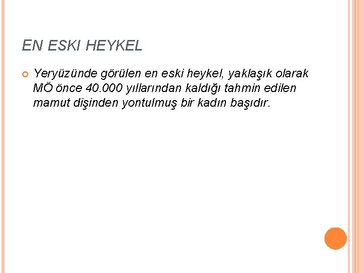 EN ESKI HEYKEL Yeryüzünde görülen en eski heykel, yaklaşık olarak MÖ önce 40. 000