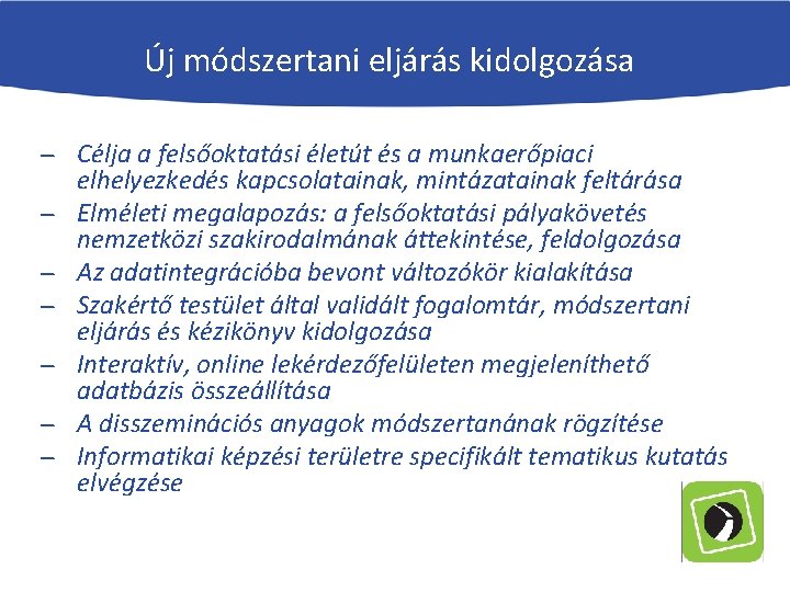  Új módszertani eljárás kidolgozása Célja a felsőoktatási életút és a munkaerőpiaci elhelyezkedés kapcsolatainak,