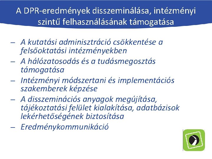 A DPR-eredmények disszeminálása, intézményi szintű felhasználásának támogatása A kutatási adminisztráció csökkentése a felsőoktatási intézményekben