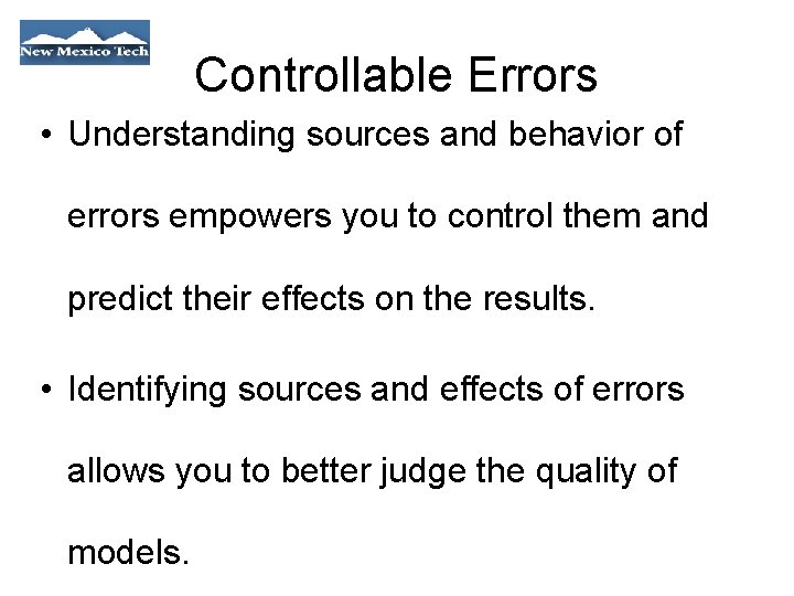 Controllable Errors • Understanding sources and behavior of errors empowers you to control them