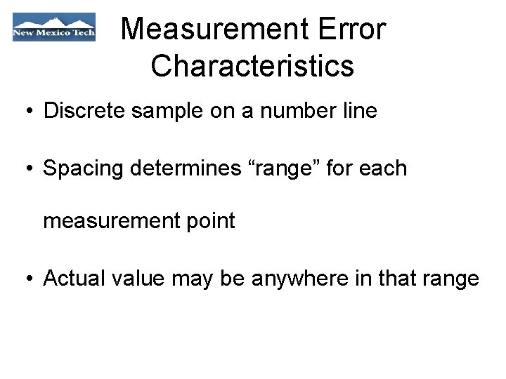 Measurement Error Characteristics • Discrete sample on a number line • Spacing determines “range”