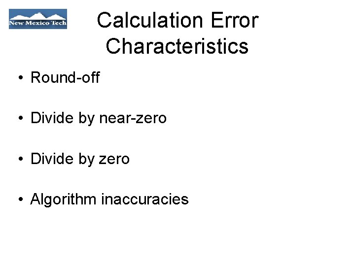 Calculation Error Characteristics • Round-off • Divide by near-zero • Divide by zero •