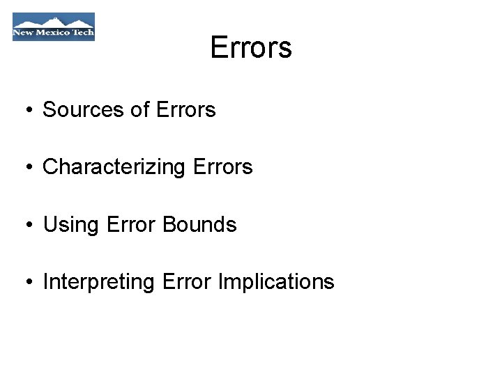 Errors • Sources of Errors • Characterizing Errors • Using Error Bounds • Interpreting