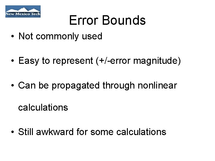 Error Bounds • Not commonly used • Easy to represent (+/-error magnitude) • Can