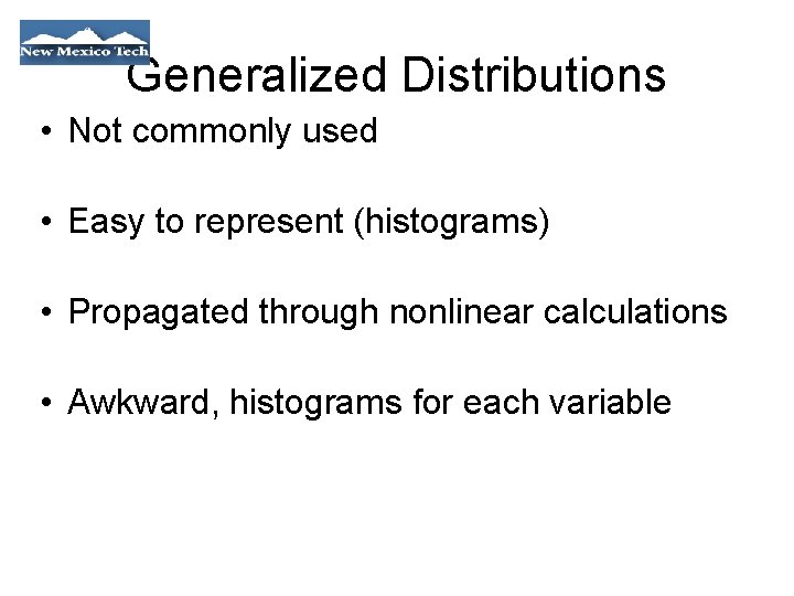 Generalized Distributions • Not commonly used • Easy to represent (histograms) • Propagated through