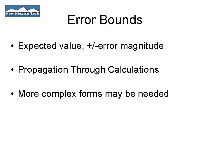 Error Bounds • Expected value, +/-error magnitude • Propagation Through Calculations • More complex