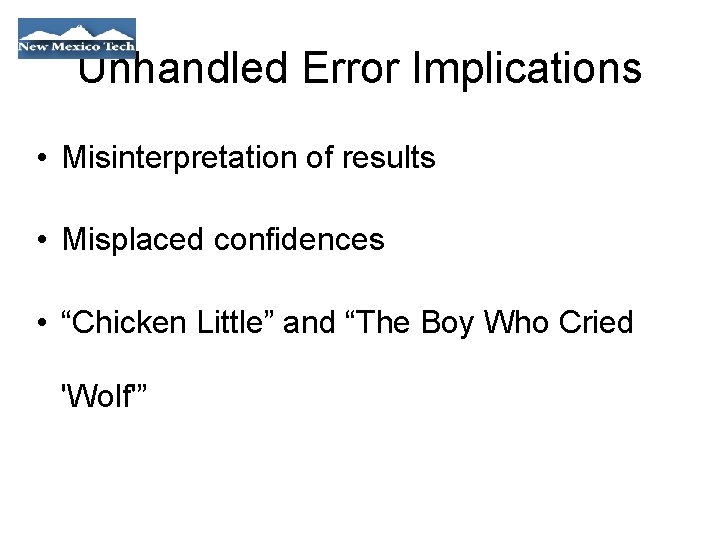 Unhandled Error Implications • Misinterpretation of results • Misplaced confidences • “Chicken Little” and