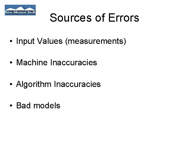 Sources of Errors • Input Values (measurements) • Machine Inaccuracies • Algorithm Inaccuracies •