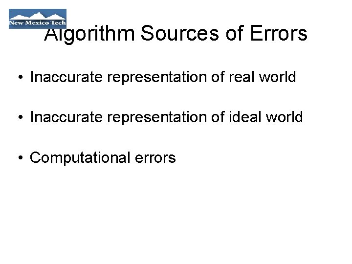 Algorithm Sources of Errors • Inaccurate representation of real world • Inaccurate representation of