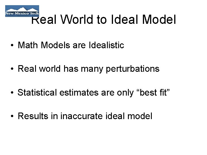 Real World to Ideal Model • Math Models are Idealistic • Real world has