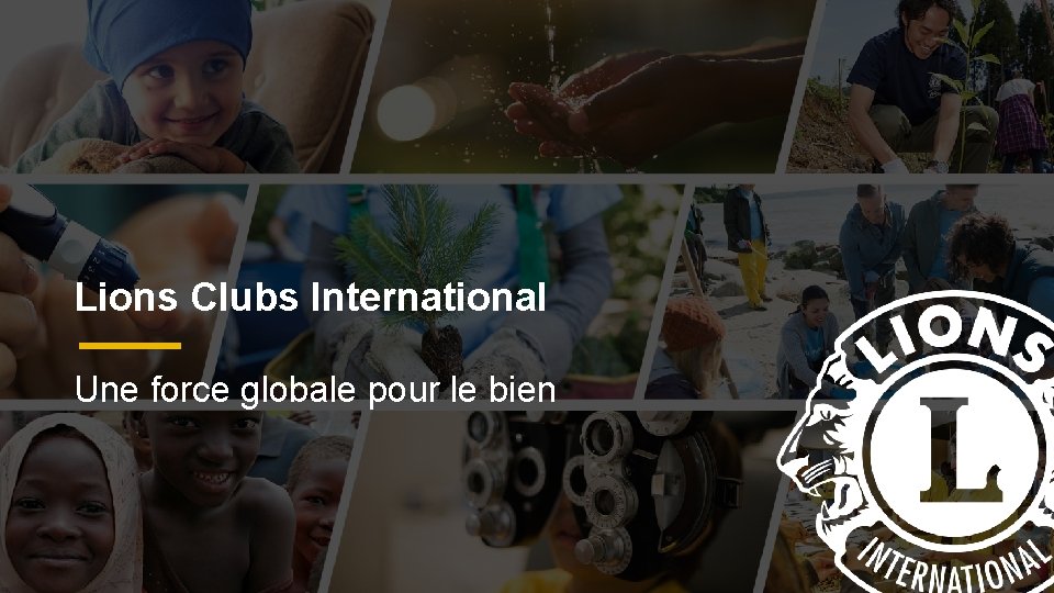 Lions Clubs International Une force globale pour le bien 