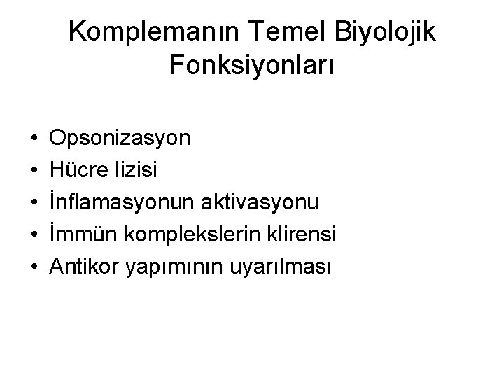 Komplemanın Temel Biyolojik Fonksiyonları • • • Opsonizasyon Hücre lizisi İnflamasyonun aktivasyonu İmmün komplekslerin