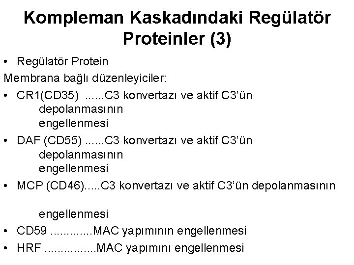 Kompleman Kaskadındaki Regülatör Proteinler (3) • Regülatör Protein Membrana bağlı düzenleyiciler: • CR 1(CD