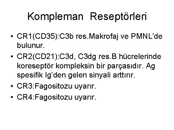 Kompleman Reseptörleri • CR 1(CD 35): C 3 b res. Makrofaj ve PMNL’de bulunur.