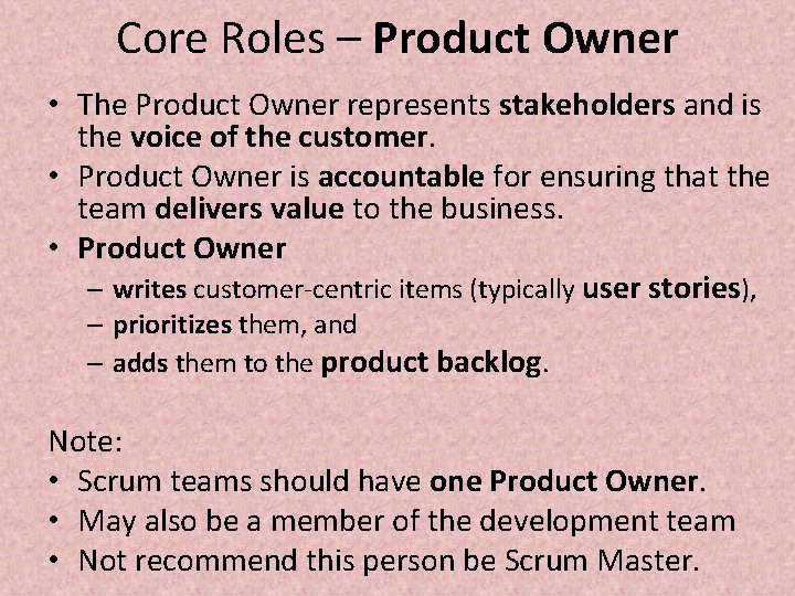 Core Roles – Product Owner • The Product Owner represents stakeholders and is the