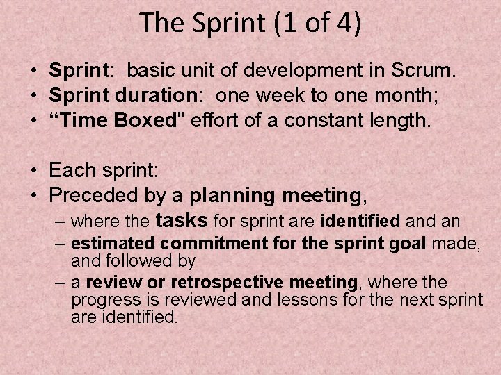 The Sprint (1 of 4) • Sprint: basic unit of development in Scrum. •