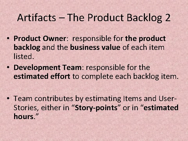 Artifacts – The Product Backlog 2 • Product Owner: responsible for the product backlog