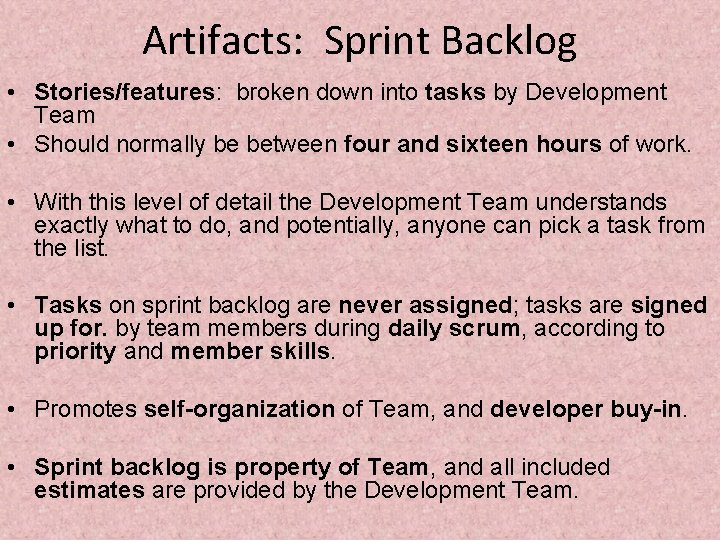 Artifacts: Sprint Backlog • Stories/features: broken down into tasks by Development Team • Should