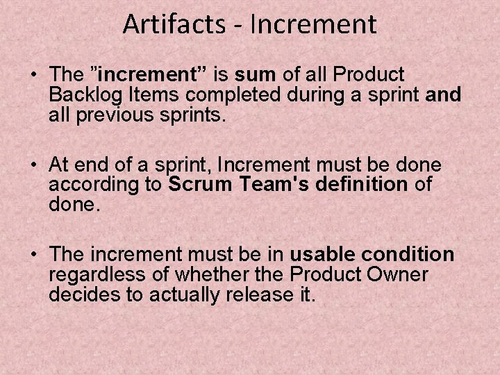 Artifacts - Increment • The ”increment” is sum of all Product Backlog Items completed