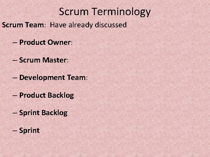 Scrum Terminology Scrum Team: Have already discussed – Product Owner: – Scrum Master: –