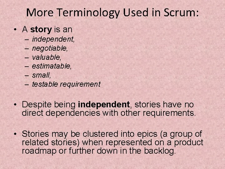 More Terminology Used in Scrum: • A story is an – – – independent,