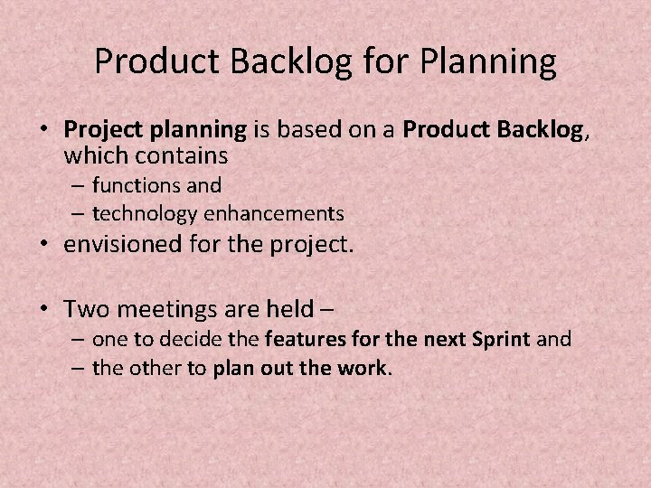 Product Backlog for Planning • Project planning is based on a Product Backlog, which