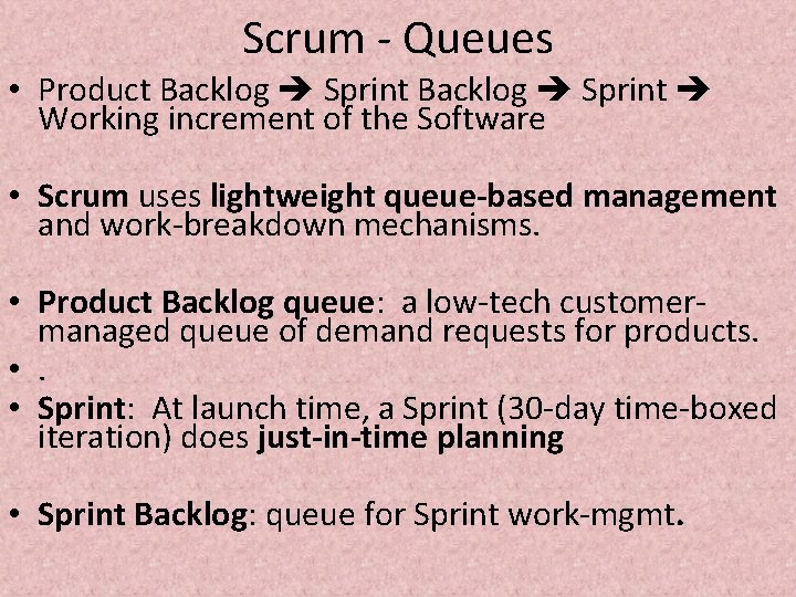 Scrum - Queues • Product Backlog Sprint Working increment of the Software • Scrum