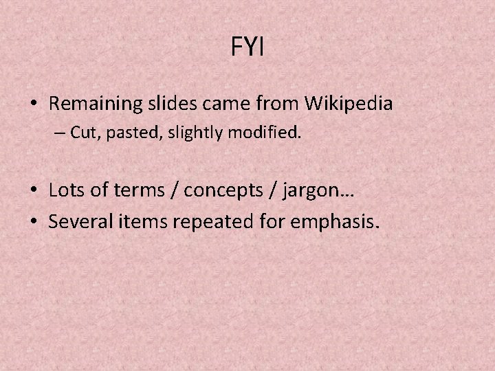 FYI • Remaining slides came from Wikipedia – Cut, pasted, slightly modified. • Lots