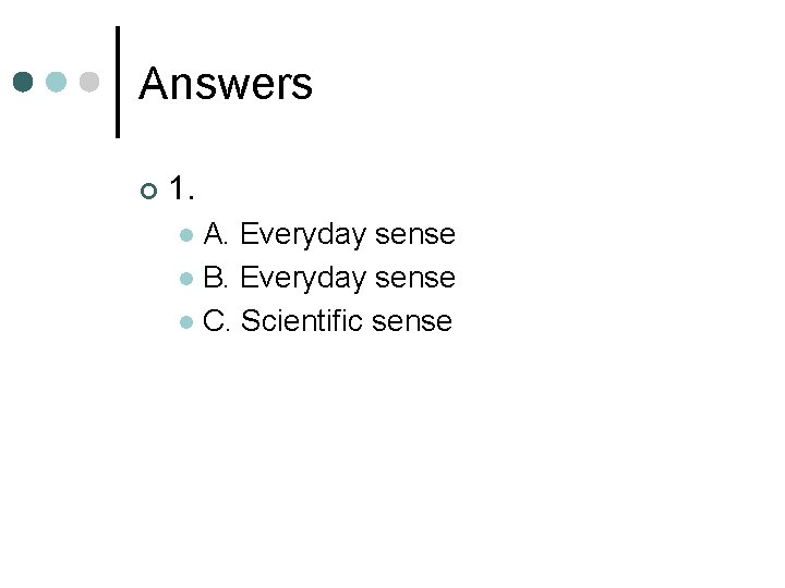 Answers ¢ 1. A. Everyday sense l B. Everyday sense l C. Scientific sense