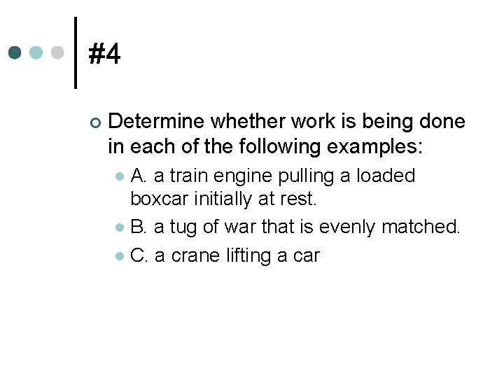 #4 ¢ Determine whether work is being done in each of the following examples: