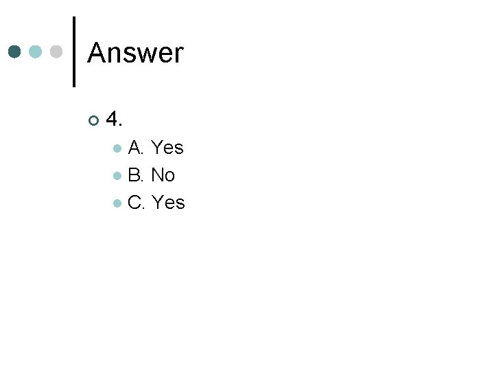 Answer ¢ 4. A. Yes l B. No l C. Yes l 