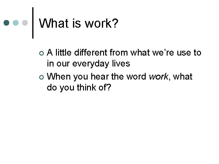 What is work? A little different from what we’re use to in our everyday