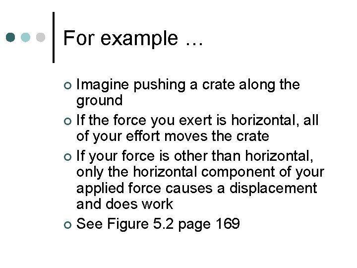 For example … Imagine pushing a crate along the ground ¢ If the force