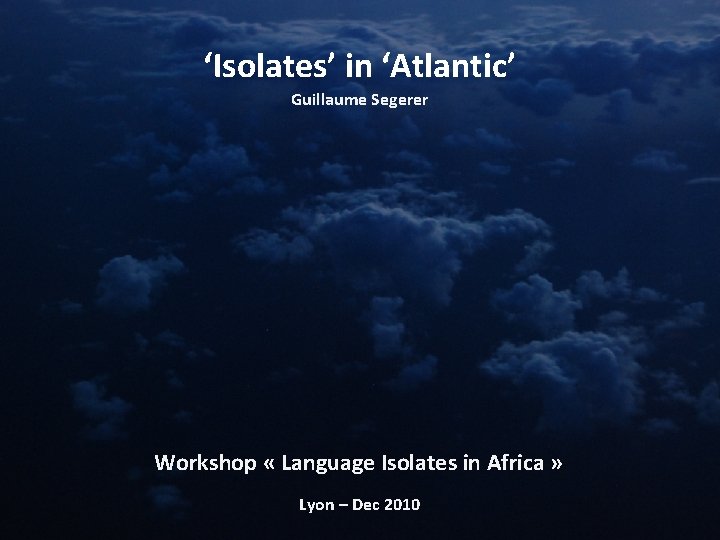 ‘Isolates’ in ‘Atlantic’ Guillaume Segerer Workshop « Language Isolates in Africa » Lyon –